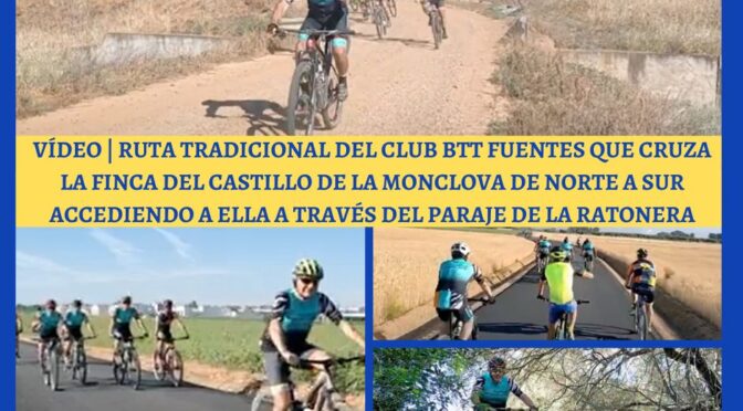 VÍDEO | Ruta tradicional del club BTT Fuentes que cruza la finca del Castillo de la Monclova de Norte a Sur accediendo a ella a través del paraje de la Ratonera