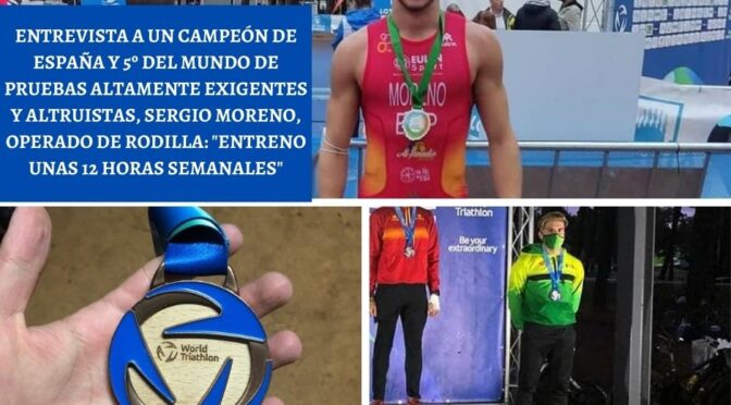 Entrevista a un campeón de España Y 5º del mundo de pruebas altamente exigentes y altruistas, Sergio Moreno, operado de rodilla: «entreno unas 12 horas semanales»