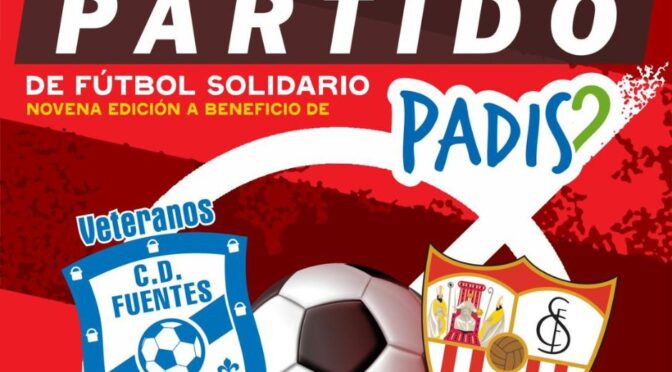 IXº Partido de Fútbol Solidario a beneficio de la asociación de PADIS (personas con capacidades diferentes), próximo 07 de abril, Veteranos C.D. Fuentes Vs. Veteranos Sevilla F.C.