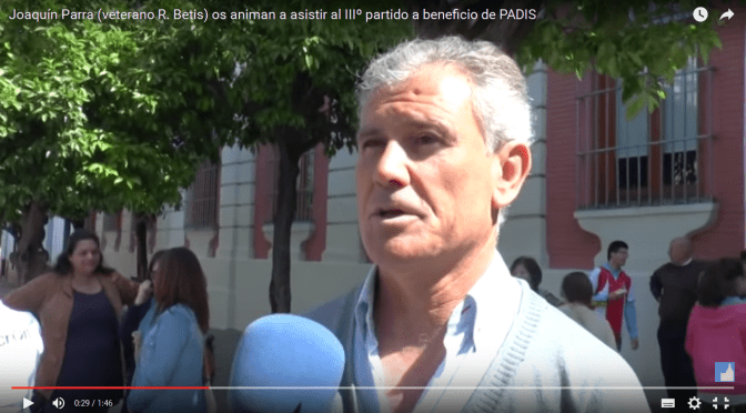 (Vídeo) Joaquín Parra (veterano R. Betis) os animan a asistir al IIIº partido a beneficio de PADIS