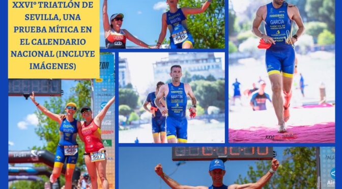 El C.D. Fuentes triatlón participó en el XXVIº triatlón de Sevilla, una prueba mítica en el calendario nacional (incluye imágenes)